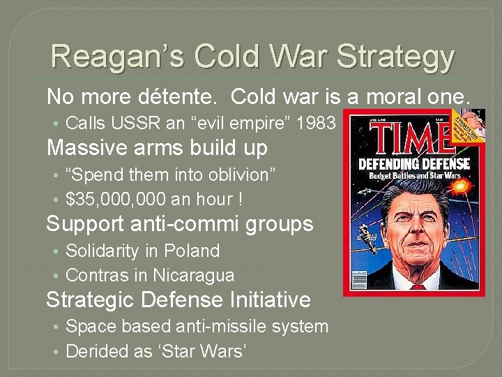 Reagan’s Cold War Strategy No more détente. Cold war is a moral one. •