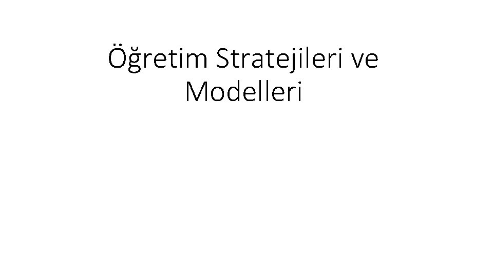 Öğretim Stratejileri ve Modelleri 