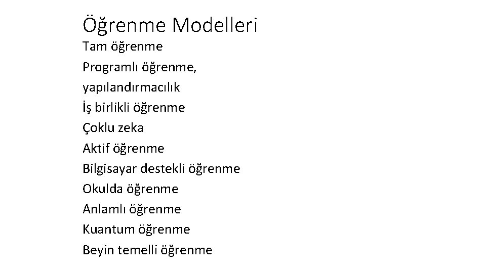 Öğrenme Modelleri Tam öğrenme Programlı öğrenme, yapılandırmacılık İş birlikli öğrenme Çoklu zeka Aktif öğrenme