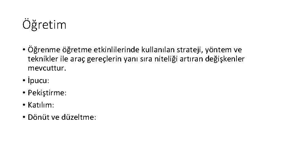 Öğretim • Öğrenme öğretme etkinlilerinde kullanılan strateji, yöntem ve teknikler ile araç gereçlerin yanı