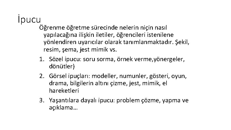 İpucu Öğrenme öğretme sürecinde nelerin niçin nasıl yapılacağına ilişkin iletiler, öğrencileri istenilene yönlendiren uyarıcılar