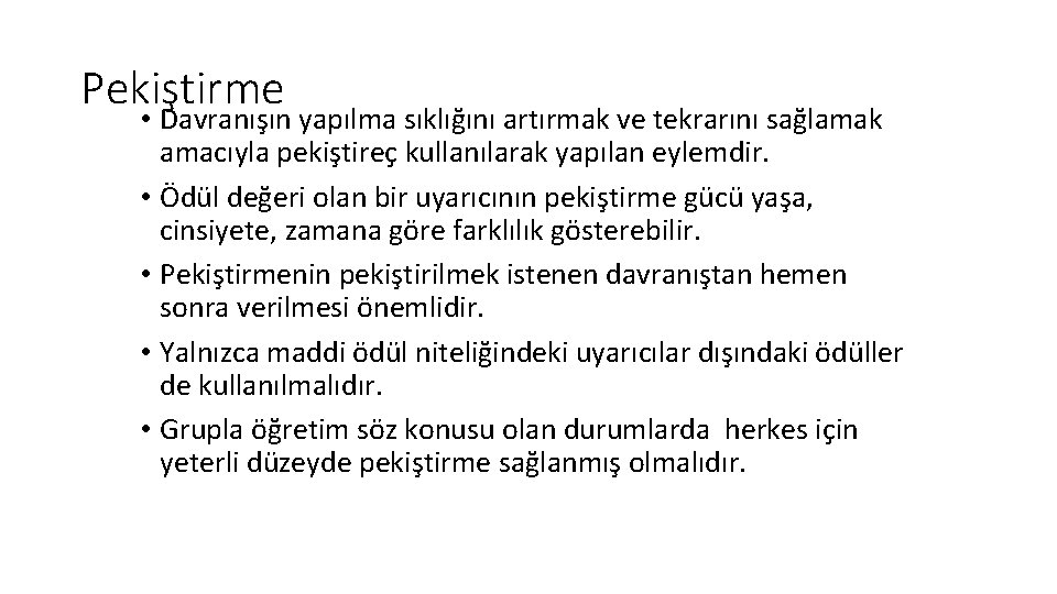 Pekiştirme • Davranışın yapılma sıklığını artırmak ve tekrarını sağlamak amacıyla pekiştireç kullanılarak yapılan eylemdir.