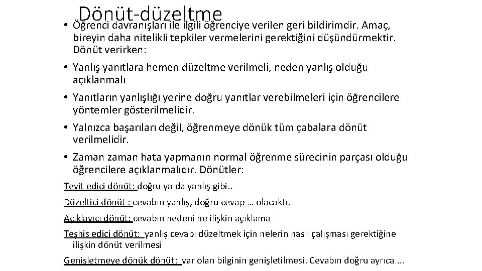 Dönüt-düzeltme • Öğrenci davranışları ile ilgili öğrenciye verilen geri bildirimdir. Amaç, bireyin daha nitelikli