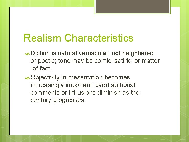 Realism Characteristics Diction is natural vernacular, not heightened or poetic; tone may be comic,