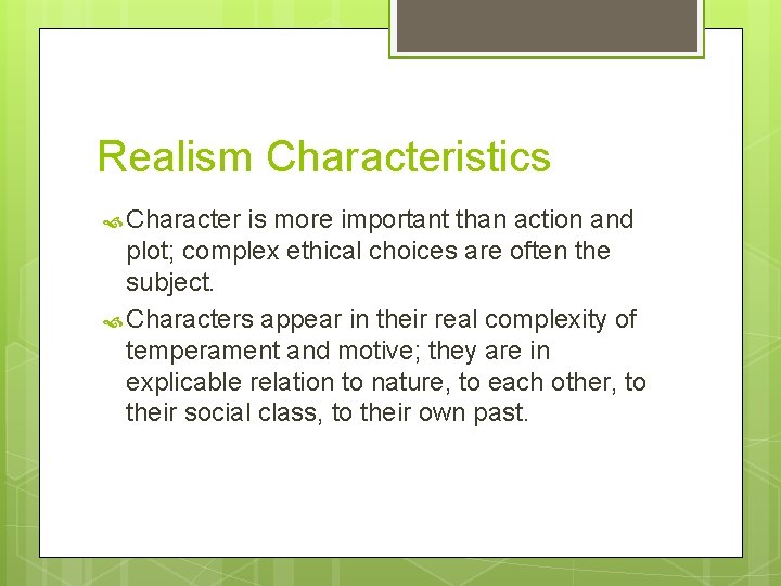 Realism Characteristics Character is more important than action and plot; complex ethical choices are