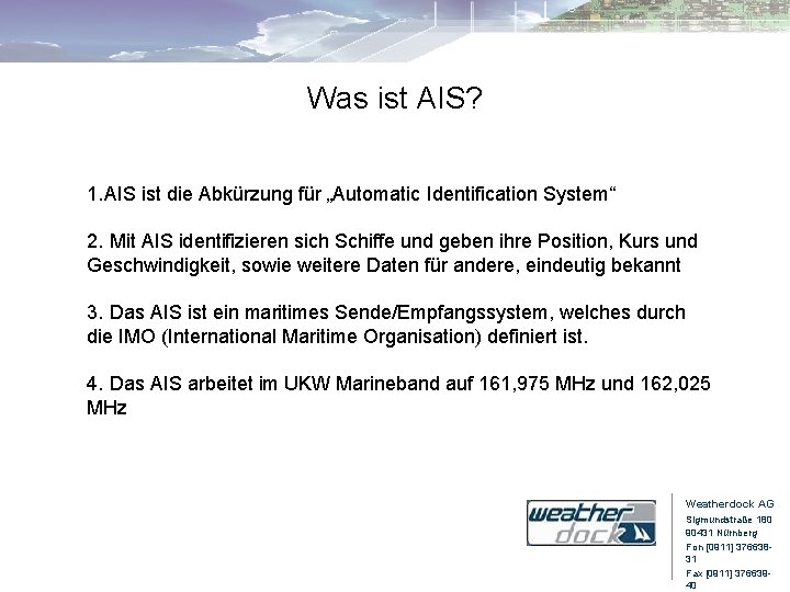 Was ist AIS? 1. AIS ist die Abkürzung für „Automatic Identification System“ 2. Mit