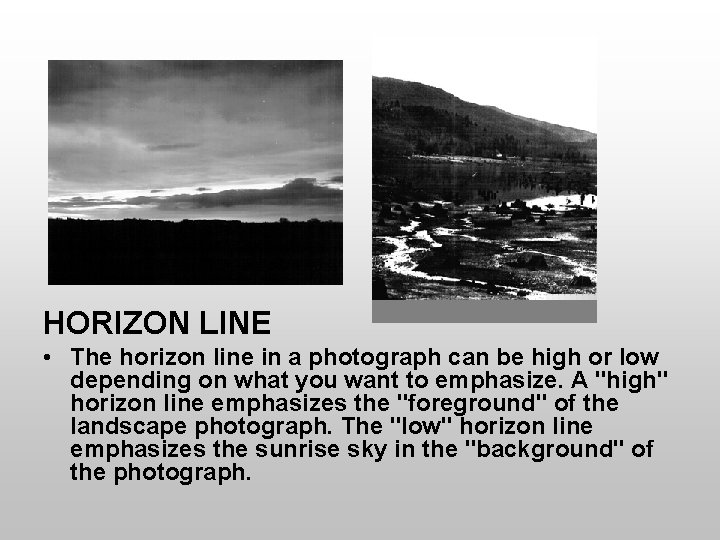 HORIZON LINE • The horizon line in a photograph can be high or low