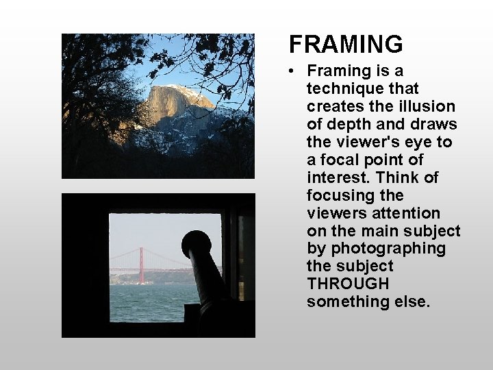 FRAMING • Framing is a technique that creates the illusion of depth and draws
