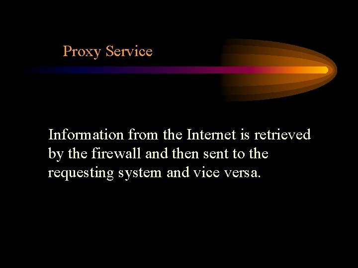 Proxy Service Information from the Internet is retrieved by the firewall and then sent