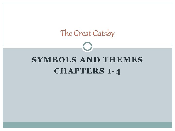 The Great Gatsby SYMBOLS AND THEMES CHAPTERS 1 -4 