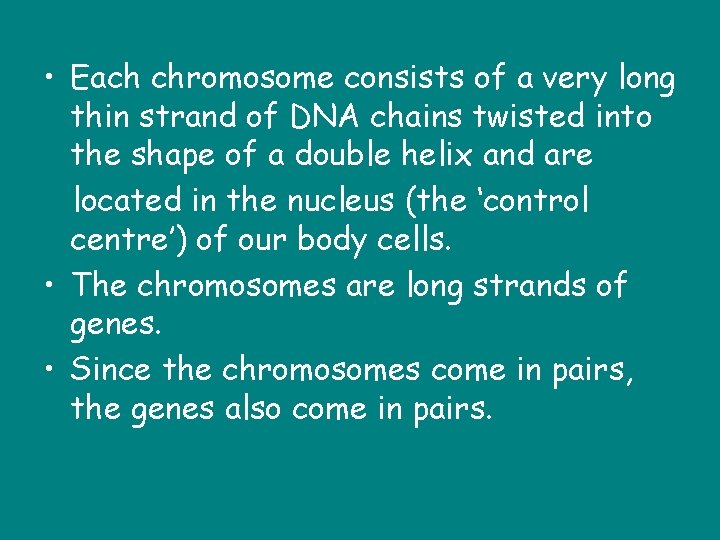  • Each chromosome consists of a very long thin strand of DNA chains