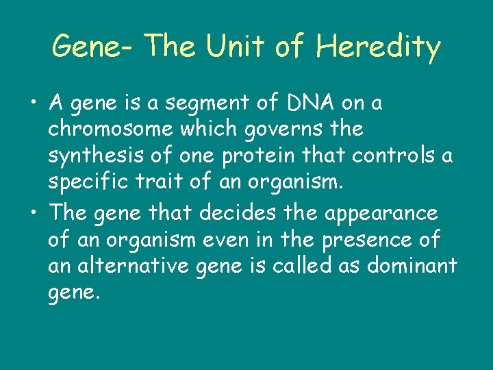 Gene- The Unit of Heredity • A gene is a segment of DNA on