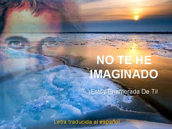 NO TE HE IMAGINADO ¡Estoy Enamorada De Ti! Letra traducida al español 