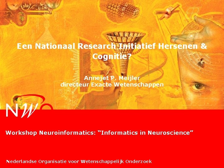 Een Nationaal Research Initiatief Hersenen & Cognitie? Annejet P. Meijler directeur Exacte Wetenschappen Workshop