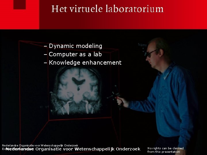 – Dynamic modeling – Computer as a lab – Knowledge enhancement Nederlandse Organisatie voor