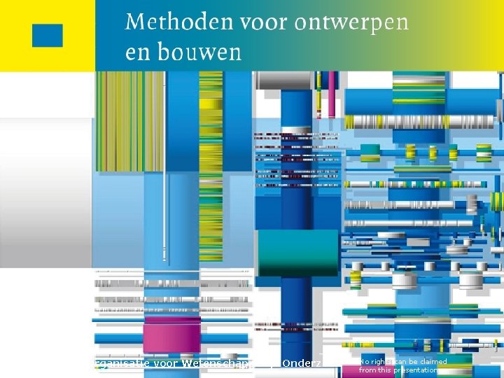 Nederlandse Organisatie voor Wetenschappelijk Onderzoek No rights can be claimed from this presentation 