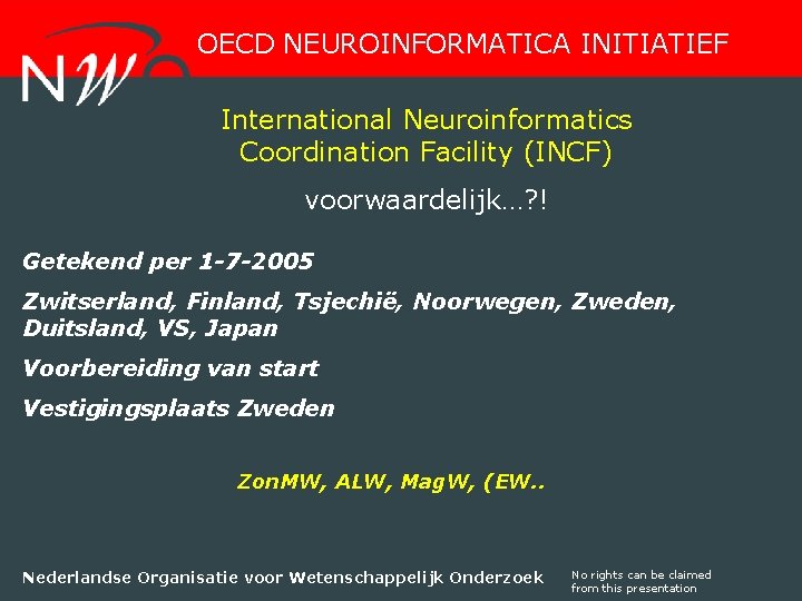 OECD NEUROINFORMATICA INITIATIEF International Neuroinformatics Coordination Facility (INCF) voorwaardelijk…? ! Getekend per 1 -7
