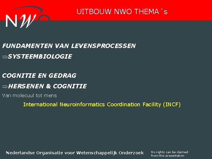 UITBOUW NWO THEMA´s FUNDAMENTEN VAN LEVENSPROCESSEN ÞSYSTEEMBIOLOGIE COGNITIE EN GEDRAG ÞHERSENEN & COGNITIE Van