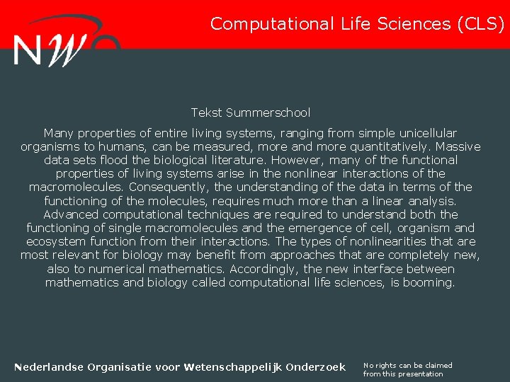 Computational Life Sciences (CLS) Tekst Summerschool Many properties of entire living systems, ranging from