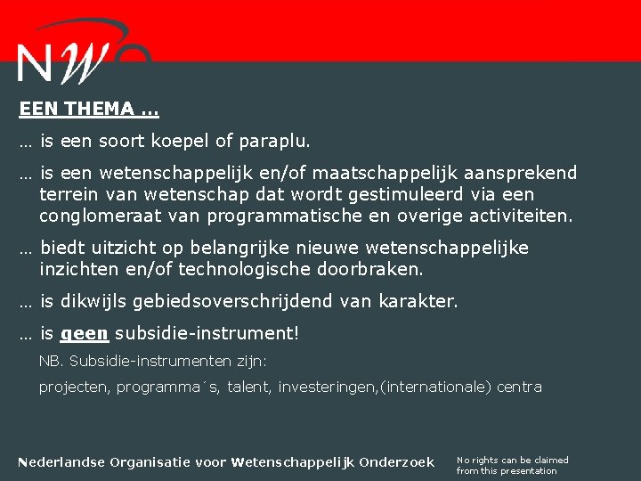 EEN THEMA … … is een soort koepel of paraplu. … is een wetenschappelijk