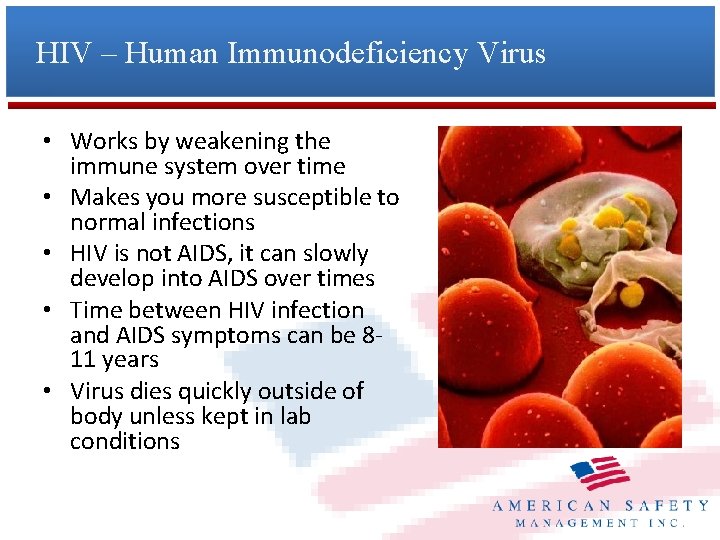 HIV – Human Immunodeficiency Virus • Works by weakening the immune system over time