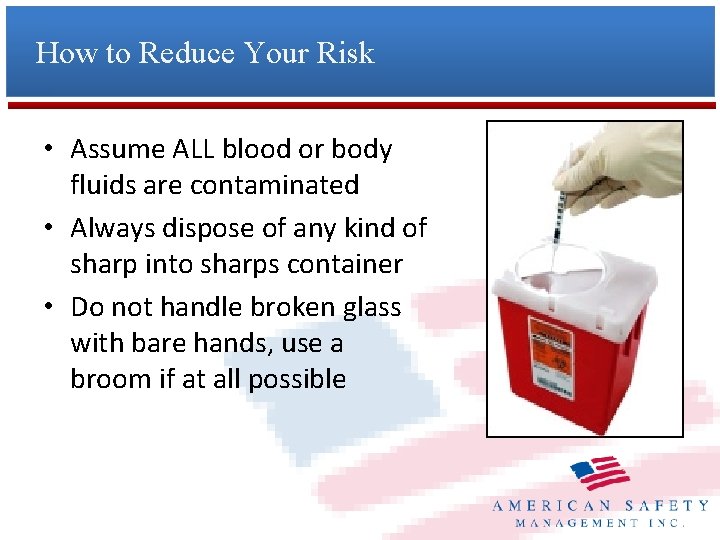 How to Reduce Your Risk • Assume ALL blood or body fluids are contaminated