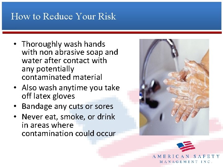 How to Reduce Your Risk • Thoroughly wash hands with non abrasive soap and