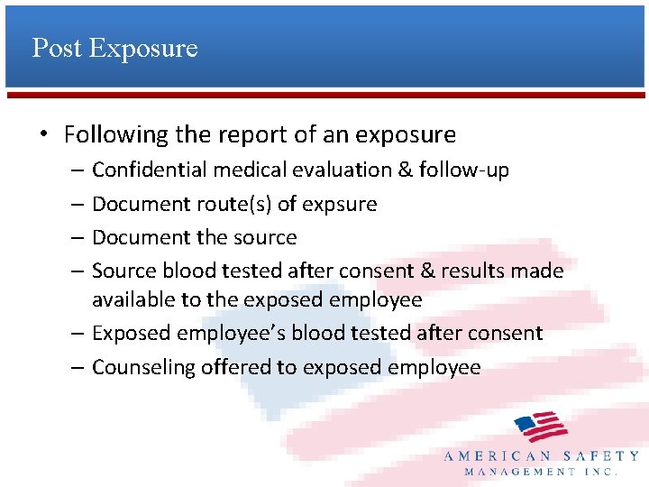 Post Exposure • Following the report of an exposure – Confidential medical evaluation &