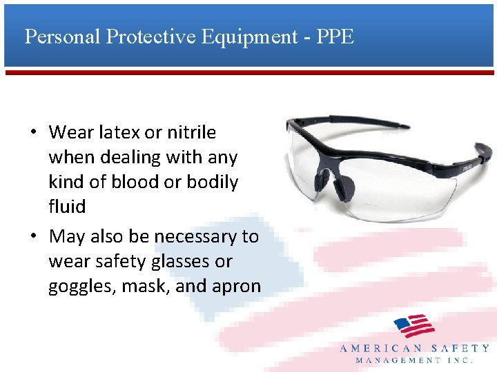 Personal Protective Equipment - PPE • Wear latex or nitrile when dealing with any