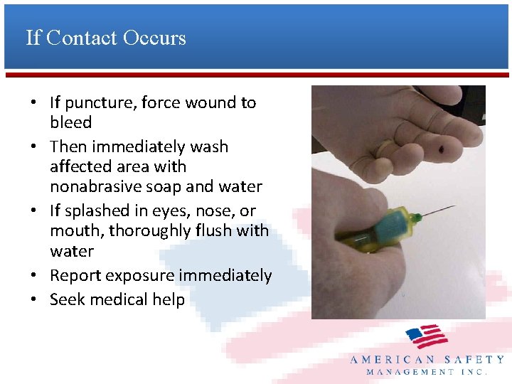 If Contact Occurs • If puncture, force wound to bleed • Then immediately wash