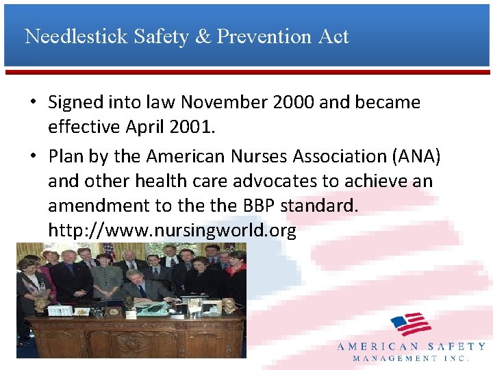 Needlestick Safety & Prevention Act • Signed into law November 2000 and became effective