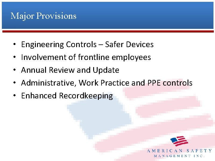 Major Provisions • • • Engineering Controls – Safer Devices Involvement of frontline employees