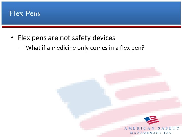 Flex Pens • Flex pens are not safety devices – What if a medicine