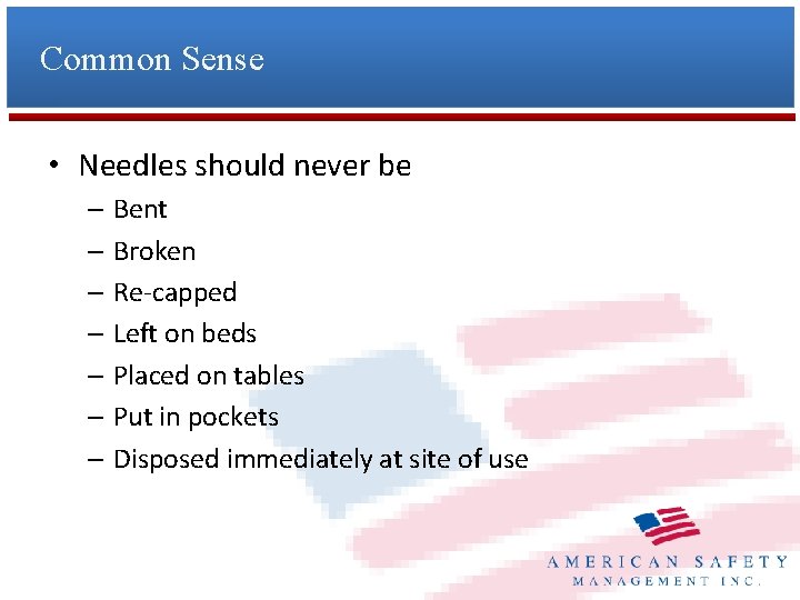 Common Sense • Needles should never be – Bent – Broken – Re-capped –