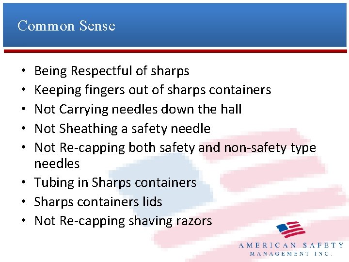 Common Sense Being Respectful of sharps Keeping fingers out of sharps containers Not Carrying
