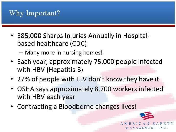 Why Important? • 385, 000 Sharps Injuries Annually in Hospitalbased healthcare (CDC) – Many