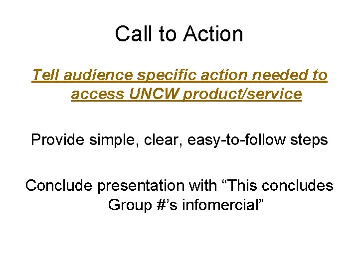 Call to Action Tell audience specific action needed to access UNCW product/service Provide simple,