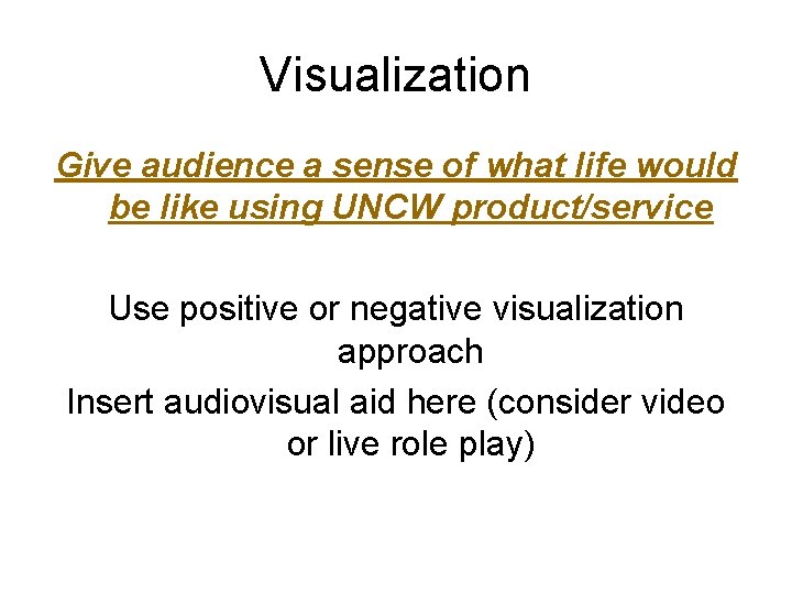 Visualization Give audience a sense of what life would be like using UNCW product/service