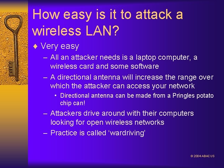 How easy is it to attack a wireless LAN? ¨ Very easy – All