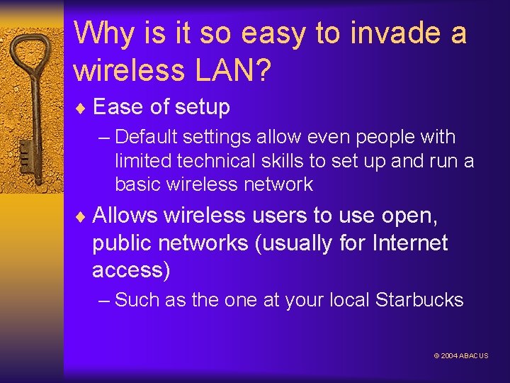 Why is it so easy to invade a wireless LAN? ¨ Ease of setup