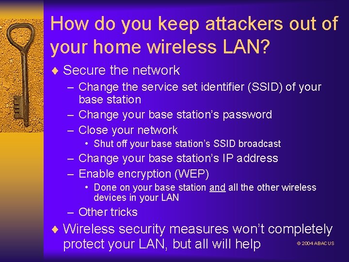 How do you keep attackers out of your home wireless LAN? ¨ Secure the