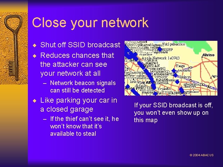 Close your network ¨ Shut off SSID broadcast ¨ Reduces chances that the attacker