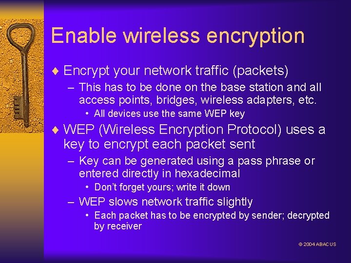 Enable wireless encryption ¨ Encrypt your network traffic (packets) – This has to be