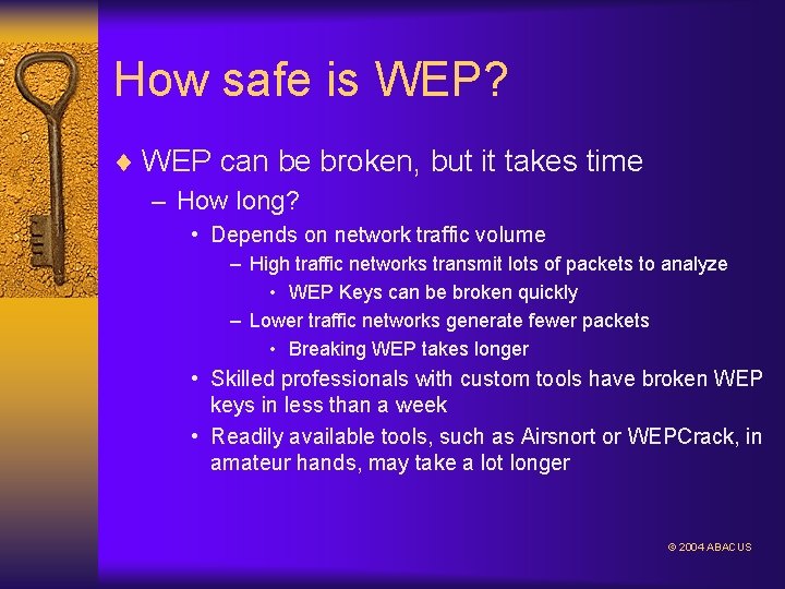 How safe is WEP? ¨ WEP can be broken, but it takes time –