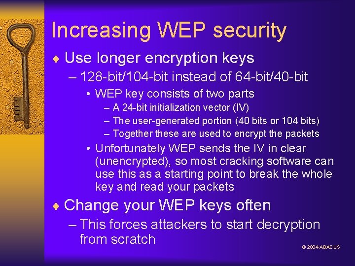 Increasing WEP security ¨ Use longer encryption keys – 128 -bit/104 -bit instead of