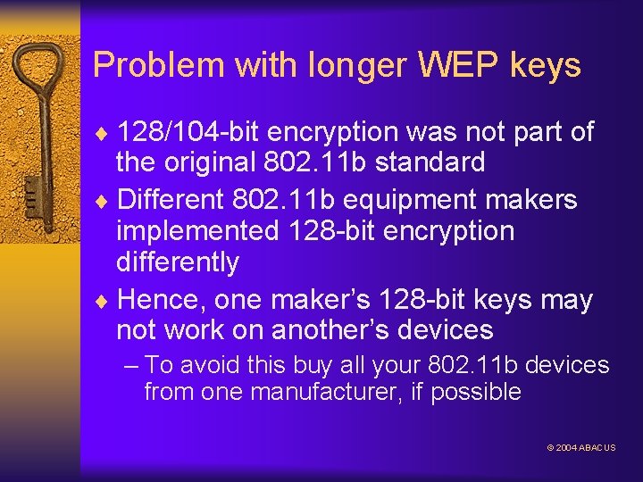Problem with longer WEP keys ¨ 128/104 -bit encryption was not part of the
