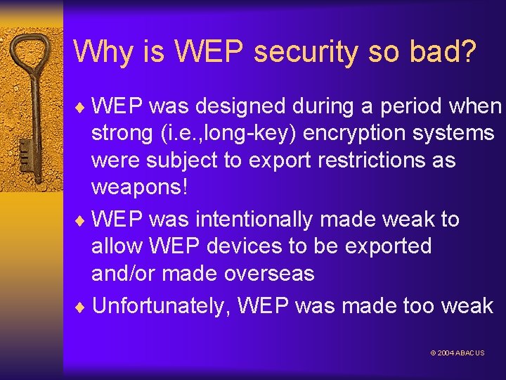 Why is WEP security so bad? ¨ WEP was designed during a period when