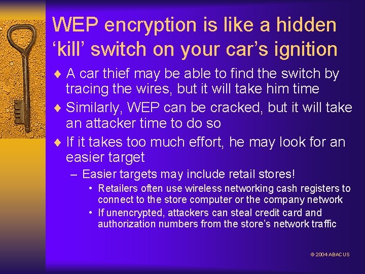WEP encryption is like a hidden ‘kill’ switch on your car’s ignition ¨ A