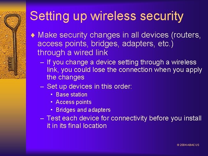 Setting up wireless security ¨ Make security changes in all devices (routers, access points,