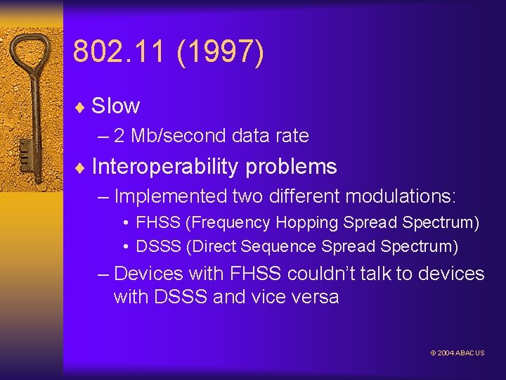 802. 11 (1997) ¨ Slow – 2 Mb/second data rate ¨ Interoperability problems –